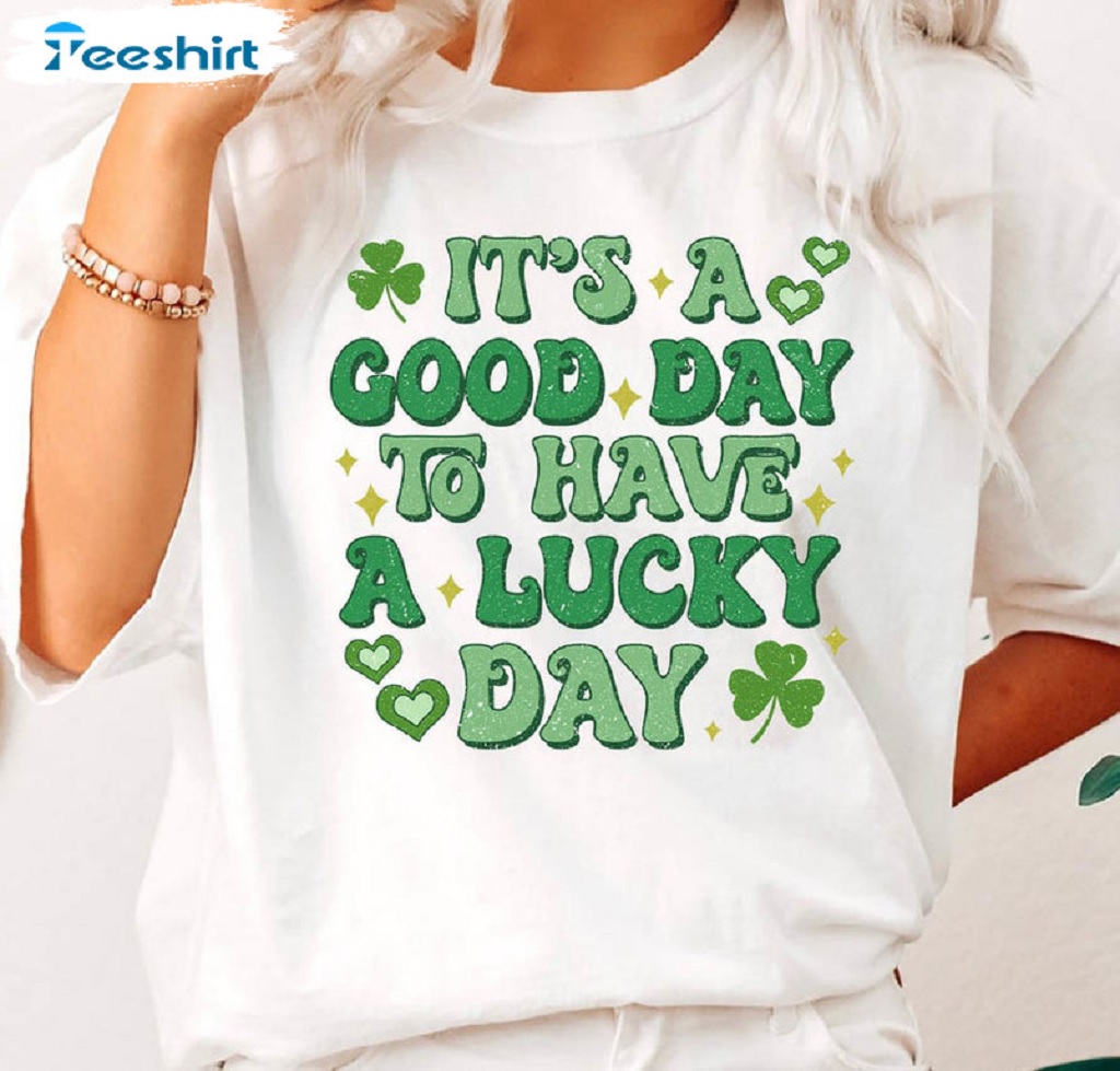 It’s A Good Day To Have A Lucky Day Shirt